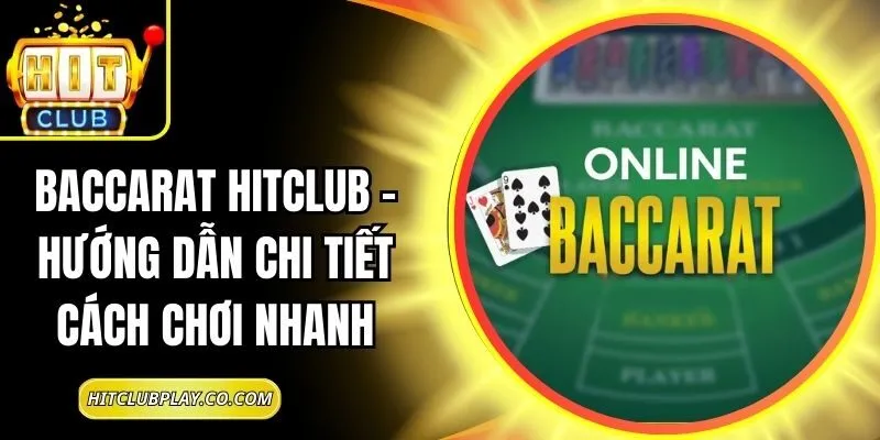 Baccarat Hitclub – Hướng Dẫn Chi Tiết Cách Chơi Nhanh 7 Baccarat Hitclub – Hướng Dẫn Chi Tiết Cách Chơi Nhanh