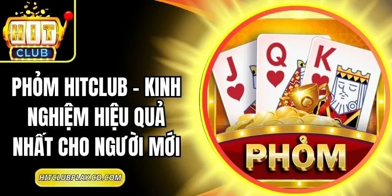 Phỏm Hitclub – Kinh Nghiệm Hiệu Quả Nhất Cho Người Mới 3 Phỏm Hitclub – Kinh Nghiệm Hiệu Quả Nhất Cho Người Mới