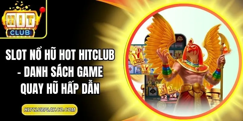 Slot Nổ Hũ Hot Hitclub – Danh Sách Game Quay Hũ Hấp Dẫn 5 Slot Nổ Hũ Hot Hitclub – Danh Sách Game Quay Hũ Hấp Dẫn